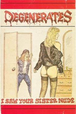 Degenerates : I Saw Your Sister Nude